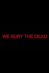 We Bury the Dead Movie Poster