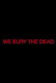 We Bury the Dead Movie Poster